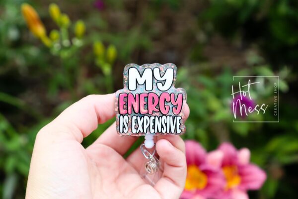 My Energy is Expensive Badge reel, RN ID Holder, Retractable Acrylic Badge Reel, Nurse Gift, Night Shift, Gift for Swifty