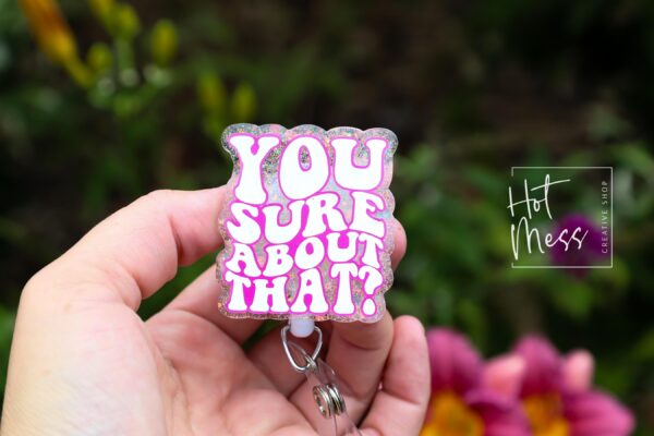 You sure about that Badge Reel Retractable Badge Reel, Interchangeable Badge Reel, ID Holder, Stocking Stuffer, Personalized gift