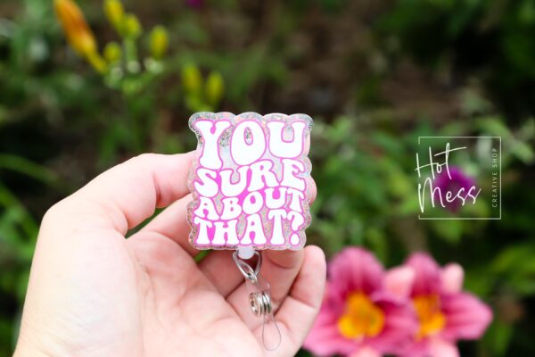 You sure about that Badge Reel Retractable Badge Reel, Interchangeable Badge Reel, ID Holder, Stocking Stuffer, Personalized gift