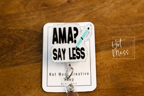 AMA? Say Less Funny Badge Reel, Nurse Badge Reel, ID Holder, Retractable Badge, medical humor, rn rt er ed md cna, Stocking Stuffer