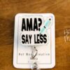 AMA? Say Less Funny Badge Reel, Nurse Badge Reel, ID Holder, Retractable Badge, medical humor, rn rt er ed md cna, Stocking Stuffer