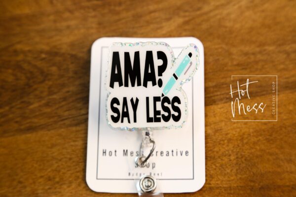 AMA? Say Less Funny Badge Reel, Nurse Badge Reel, ID Holder, Retractable Badge, medical humor, rn rt er ed md cna, Stocking Stuffer