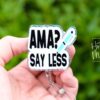 AMA? Say Less Funny Badge Reel, Nurse Badge Reel, ID Holder, Retractable Badge, medical humor, rn rt er ed md cna, Stocking Stuffer