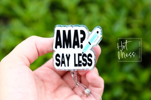 AMA? Say Less Funny Badge Reel, Nurse Badge Reel, ID Holder, Retractable Badge, medical humor, rn rt er ed md cna, Stocking Stuffer
