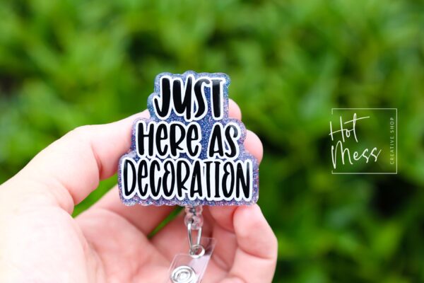 I'm just here as decoration Badge Reel, Retractable Acrylic Badge Reel, Nurse Gift, Office ID Holder, Custom Badge Reel