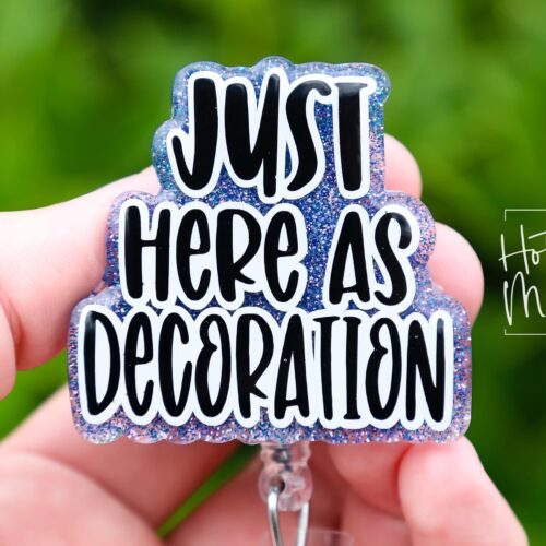 I'm just here as decoration Badge Reel, Retractable Acrylic Badge Reel, Nurse Gift, Office ID Holder, Custom Badge Reel