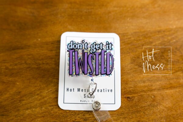 Don't get it Twisted Badge Reel, RN id Holder, Retractable Acrylic Badge Reel, Nurse Gift, Night Shift, Funny Badge Reel