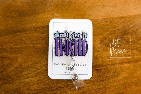 Don't get it Twisted Badge Reel, RN id Holder, Retractable Acrylic Badge Reel, Nurse Gift, Night Shift, Funny Badge Reel