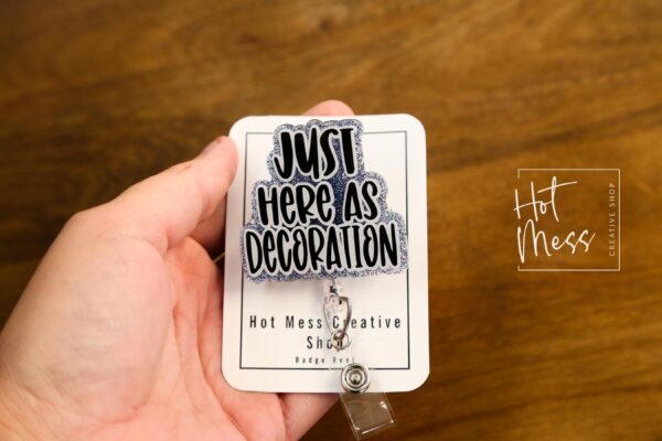I'm just here as decoration Badge Reel, Retractable Acrylic Badge Reel, Nurse Gift, Office ID Holder, Custom Badge Reel