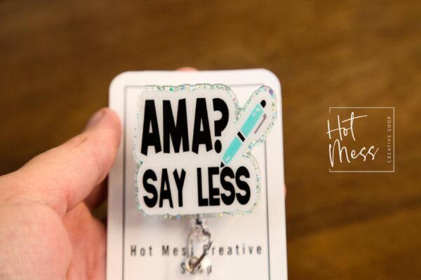 AMA? Say Less Funny Badge Reel, Nurse Badge Reel, ID Holder, Retractable Badge, medical humor, rn rt er ed md cna, Stocking Stuffer