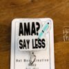 AMA? Say Less Funny Badge Reel, Nurse Badge Reel, ID Holder, Retractable Badge, medical humor, rn rt er ed md cna, Stocking Stuffer