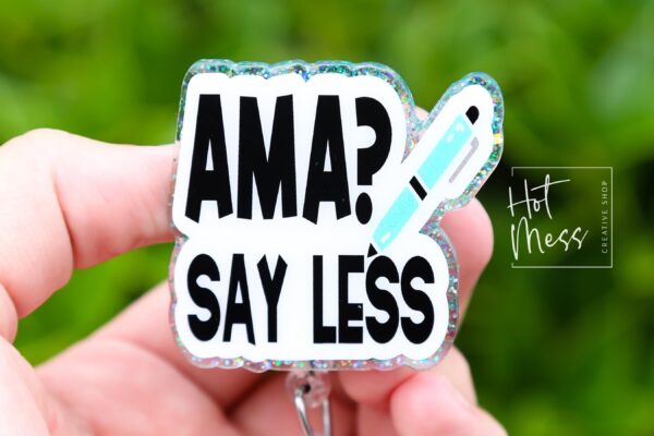 AMA? Say Less Funny Badge Reel, Nurse Badge Reel, ID Holder, Retractable Badge, medical humor, rn rt er ed md cna, Stocking Stuffer