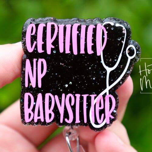 Certified NP Babysitter Funny Badge Reel, Nurse Practitioner Badge Reel, Retractable ID Holder, Interchangeable, Glitter Badge Reel
