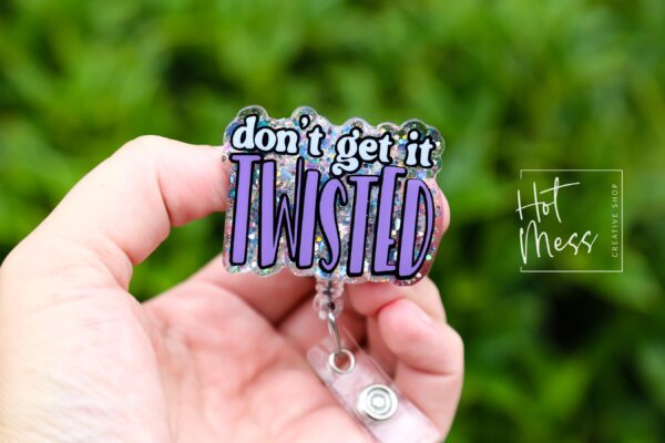 Don't get it Twisted Badge Reel, RN id Holder, Retractable Acrylic Badge Reel, Nurse Gift, Night Shift, Funny Badge Reel