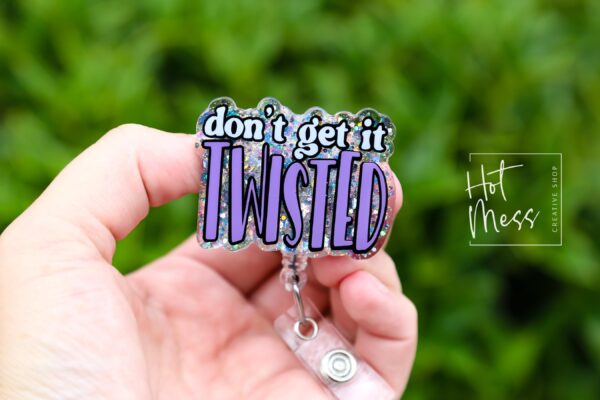 Don't get it Twisted Badge Reel, RN id Holder, Retractable Acrylic Badge Reel, Nurse Gift, Night Shift, Funny Badge Reel