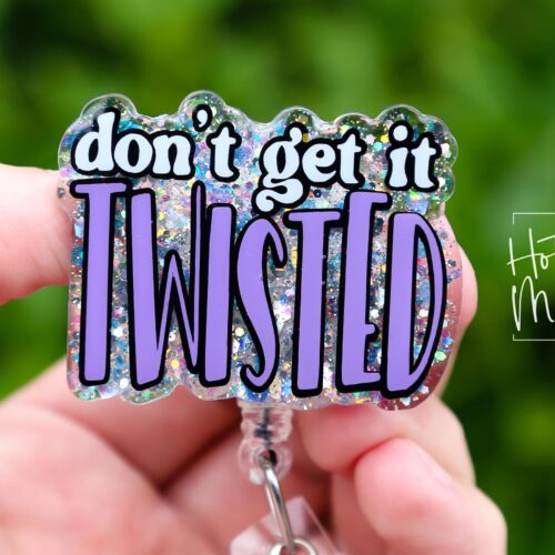 Don't get it Twisted Badge Reel, RN id Holder, Retractable Acrylic Badge Reel, Nurse Gift, Night Shift, Funny Badge Reel