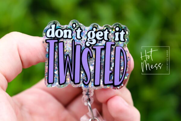 Don't get it Twisted Badge Reel, RN id Holder, Retractable Acrylic Badge Reel, Nurse Gift, Night Shift, Funny Badge Reel