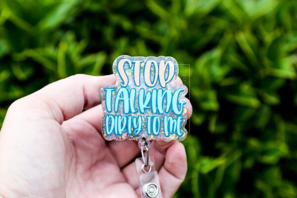 Stop Talking Dirty to me Badge Reel, Life of a Show Girl, Interchangeable Badge Reel, Custom ID Holder, Stocking Stuffer