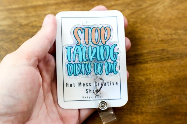 Stop Talking Dirty to me Badge Reel, Life of a Show Girl, Interchangeable Badge Reel, Custom ID Holder, Stocking Stuffer
