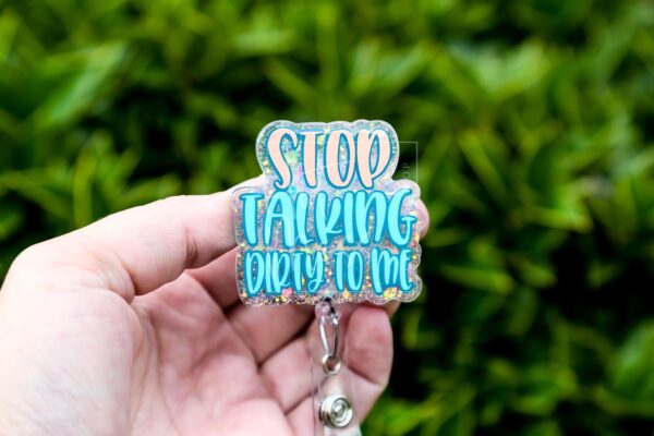 Stop Talking Dirty to me Badge Reel, Life of a Show Girl, Interchangeable Badge Reel, Custom ID Holder, Stocking Stuffer