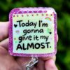 Funny Give it my Almost  Retractable Acrylic Badge Reel for Nurses & Office Workers, Stocking Stuffer