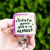 Funny Give it my Almost  Retractable Acrylic Badge Reel for Nurses & Office Workers, Stocking Stuffer