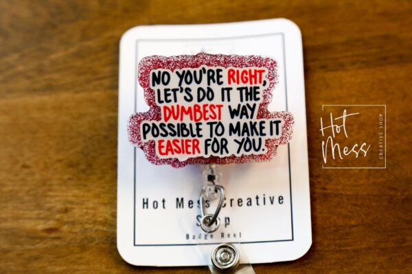 Let's do It the dumbest way possible Badge Reel, Funny Badge Reel, Retractable Badge Reel, Sarcasm Badge Reel, Stocking Stuffer