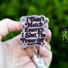 I don't Match Energy Funny Badge Reel, RN ID Holder, Retractable Acrylic Badge Reel, Nurse Gift, Night Shift, Audacity