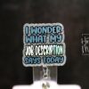 I wonder what my job description is today Funny Glitter Badge Reel, Night Shift badge reel, Sarcasm badge reel, Stocking Stuffer