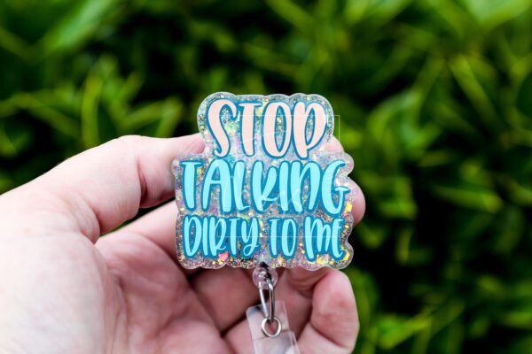 Stop Talking Dirty to me Badge Reel, Life of a Show Girl, Interchangeable Badge Reel, Custom ID Holder, Stocking Stuffer