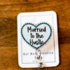 Married to the hustle Badge Reel, Life of a Show Girl, Interchangeable Badge Reel, Custom ID Holder, Stocking Stuffer