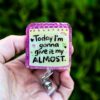 Funny Give it my Almost  Retractable Acrylic Badge Reel for Nurses & Office Workers, Stocking Stuffer