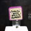 Funny Give it my Almost  Retractable Acrylic Badge Reel for Nurses & Office Workers, Stocking Stuffer