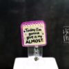 Funny Give it my Almost  Retractable Acrylic Badge Reel for Nurses & Office Workers, Stocking Stuffer