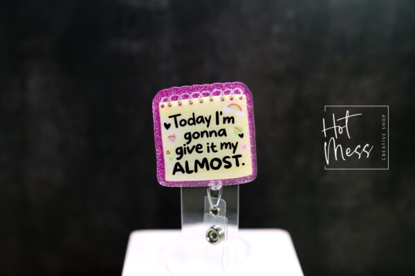 Funny Give it my Almost  Retractable Acrylic Badge Reel for Nurses & Office Workers, Stocking Stuffer