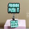 Hilarious Labor & Delivery Nurse Badge Reel -  Ahhh Push it Retractable, Interchangeable, Glitter Customizable ID Holder