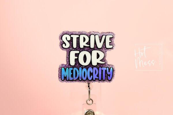 Strive for Mediocrity, Custom Badge Reel, RN id Holder, Retractable Acrylic Nurse Gift, Funny Lanyard
