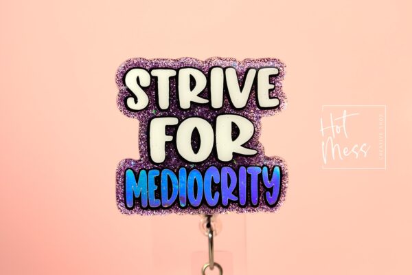 Strive for Mediocrity, Custom Badge Reel, RN id Holder, Retractable Acrylic Nurse Gift, Funny Lanyard