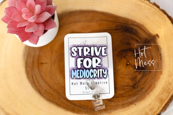 Strive for Mediocrity, Custom Badge Reel, RN id Holder, Retractable Acrylic Nurse Gift, Funny Lanyard