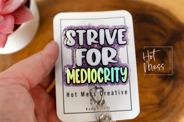 Strive for Mediocrity, Custom Badge Reel, RN id Holder, Retractable Acrylic Nurse Gift, Funny Lanyard