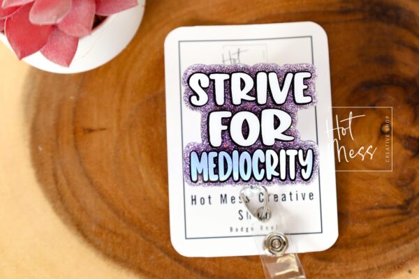 Strive for Mediocrity, Custom Badge Reel, RN id Holder, Retractable Acrylic Nurse Gift, Funny Lanyard
